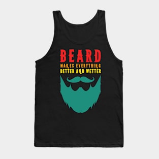 Beard Makes Everything Better And Wetter Tank Top